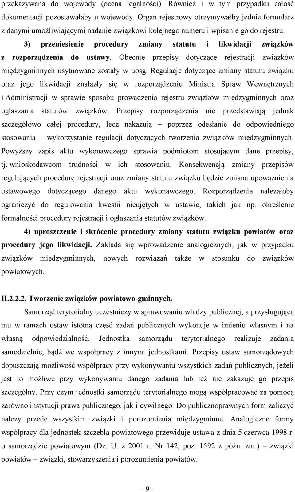 3) przeniesienie procedury zmiany statutu i likwidacji związków z rozporządzenia do ustawy. Obecnie przepisy dotyczące rejestracji związków międzygminnych usytuowane zostały w uosg.