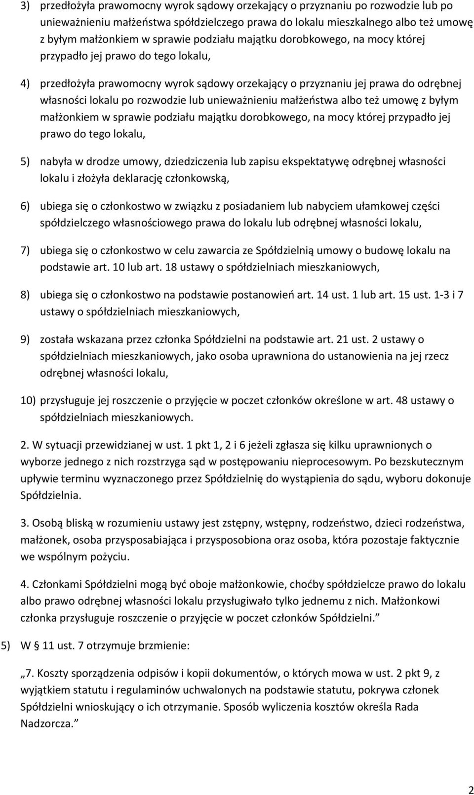 unieważnieniu małżeństwa albo też umowę z byłym małżonkiem w sprawie podziału majątku dorobkowego, na mocy której przypadło jej prawo do tego lokalu, 5) nabyła w drodze umowy, dziedziczenia lub
