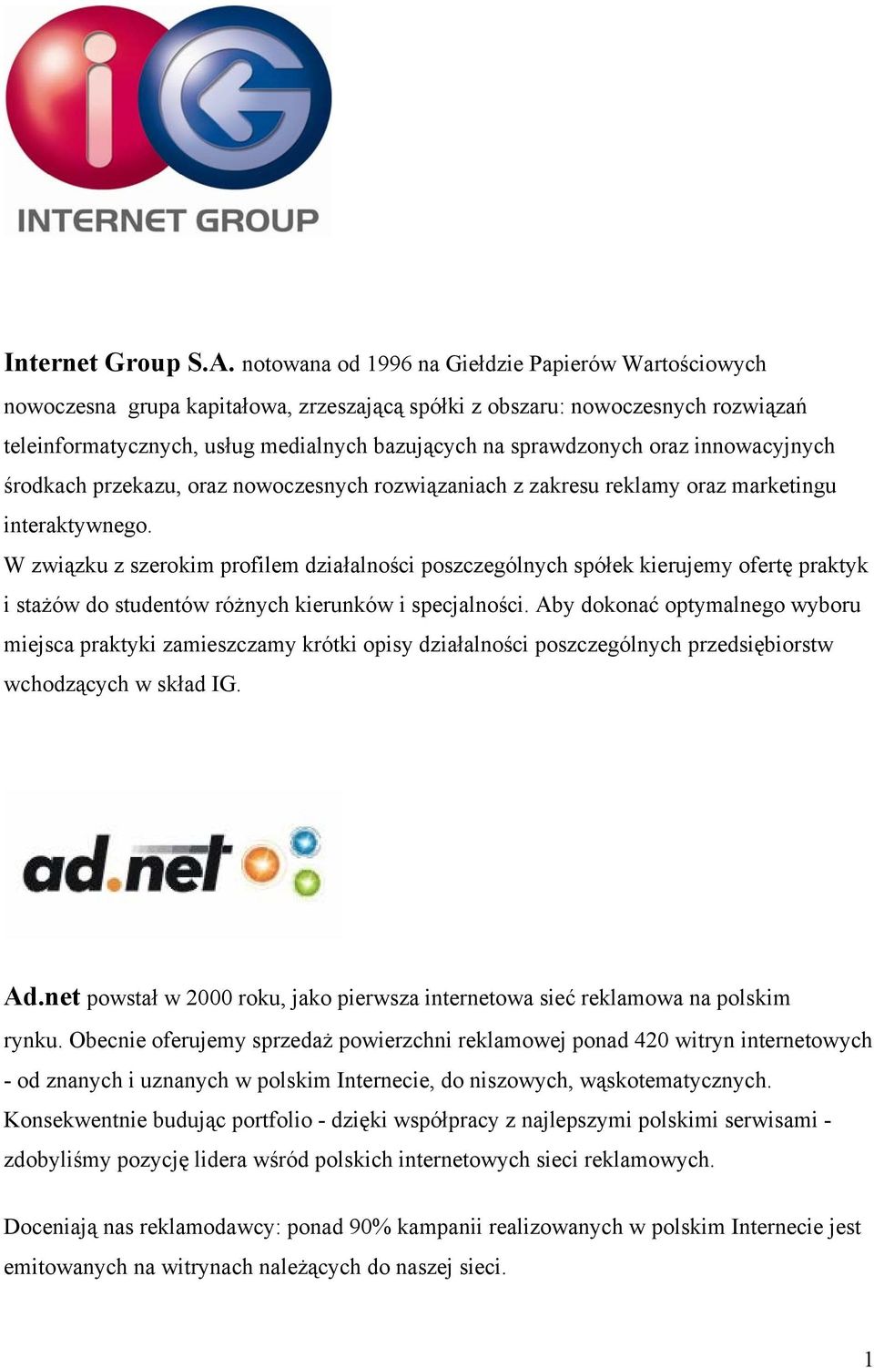 oraz innowacyjnych środkach przekazu, oraz nowoczesnych rozwiązaniach z zakresu reklamy oraz marketingu interaktywnego.