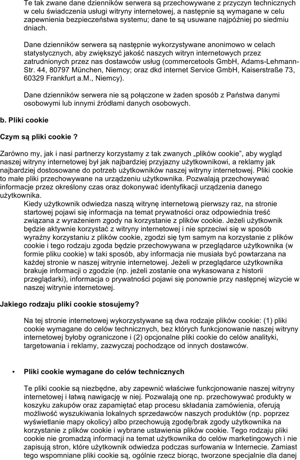 Dane dzienników serwera są następnie wykorzystywane anonimowo w celach statystycznych, aby zwiększyć jakość naszych witryn internetowych przez zatrudnionych przez nas dostawców usług (commercetools