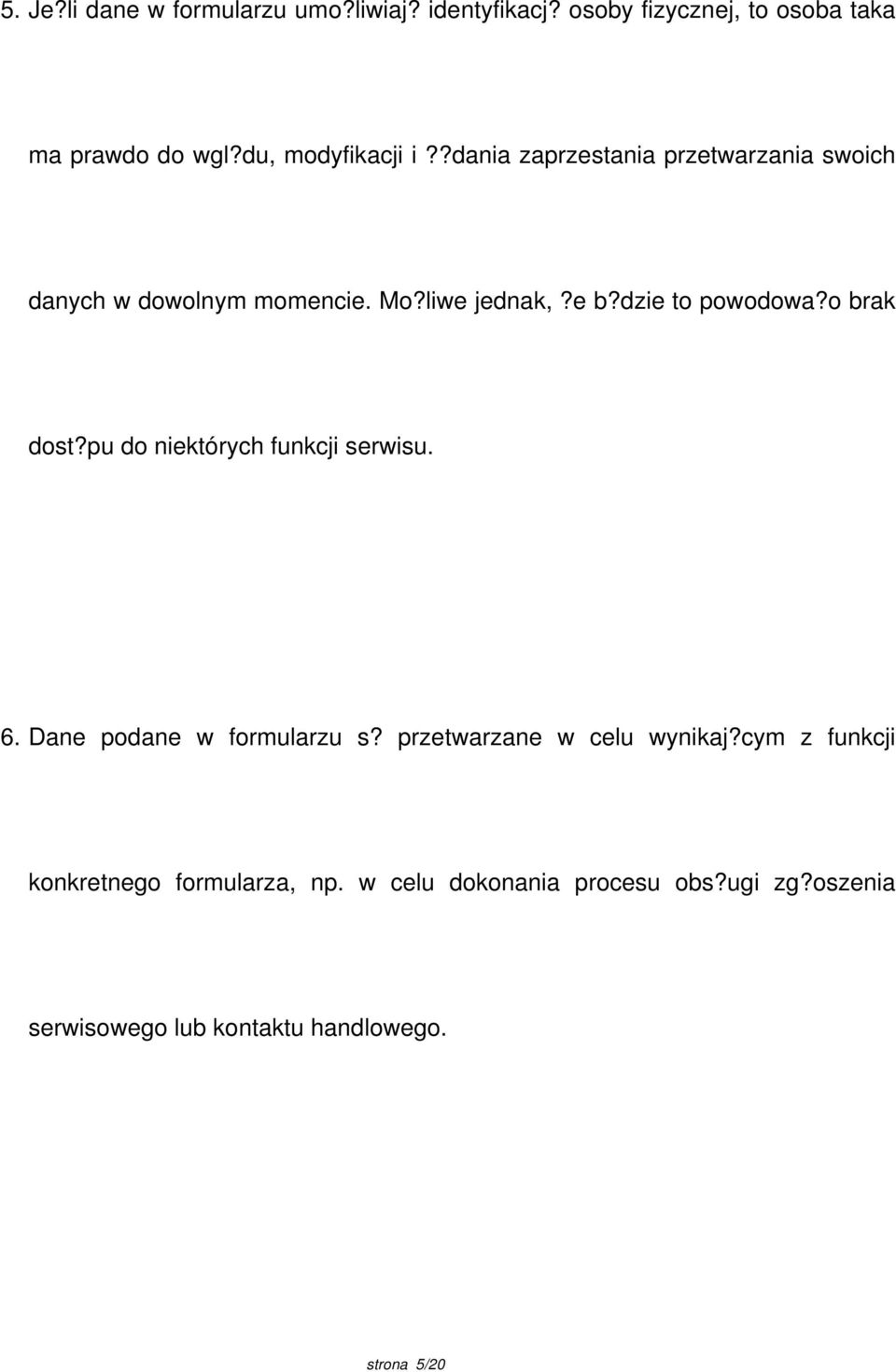 dzie to powodowa?o brak dost?pu do niektórych funkcji serwisu. 6. Dane podane w formularzu s?