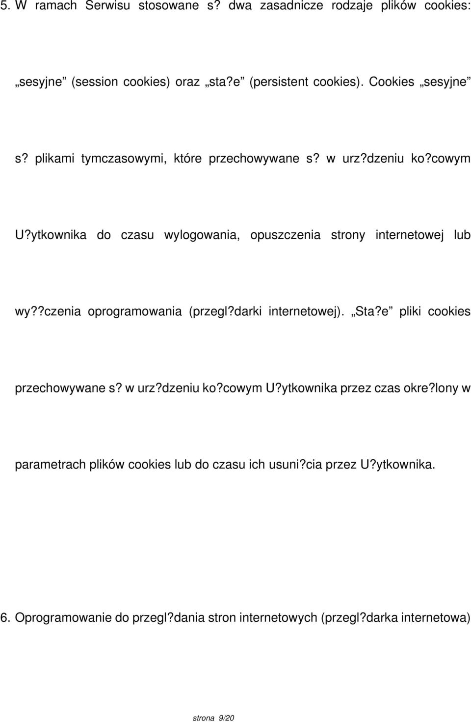 ?czenia oprogramowania (przegl?darki internetowej). Sta?e pliki cookies przechowywane s? w urz?dzeniu ko?cowym U?ytkownika przez czas okre?