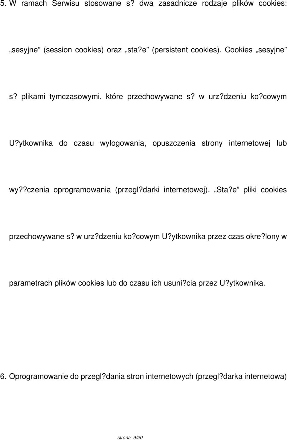 ?czenia oprogramowania (przegl?darki internetowej). Sta?e pliki cookies przechowywane s? w urz?dzeniu ko?cowym U?ytkownika przez czas okre?