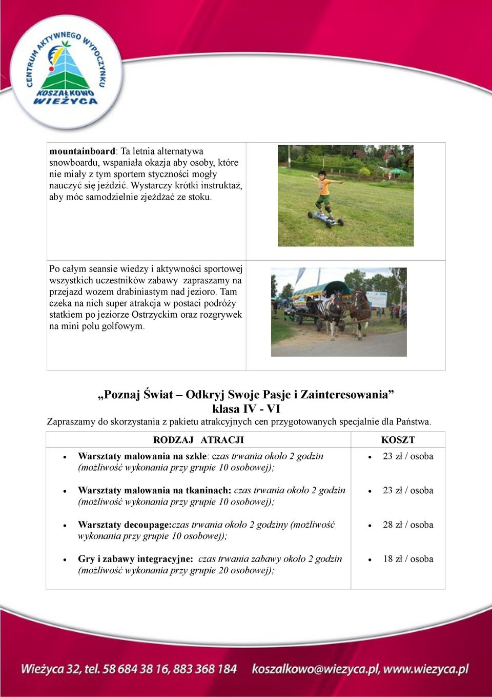 Tam czeka na nich super atrakcja w postaci podróży statkiem po jeziorze Ostrzyckim oraz rozgrywek na mini polu golfowym.