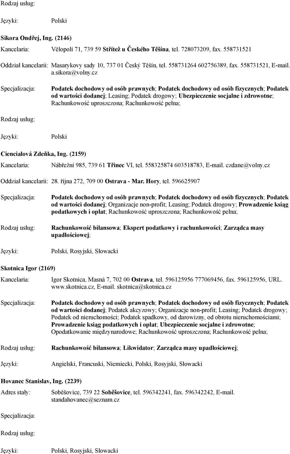 558325874 603518783, E-mail. czdane@volny.cz Oddział kancelarii: 28. října 272, 709 00 Ostrava - Mar. Hory, tel.