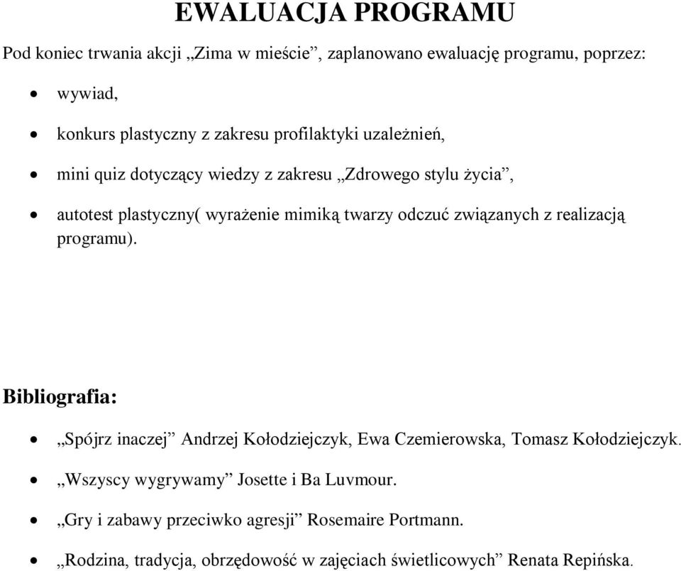 związanych z realizacją programu). Bibliografia: Spójrz inaczej Andrzej Kołodziejczyk, Ewa Czemierowska, Tomasz Kołodziejczyk.