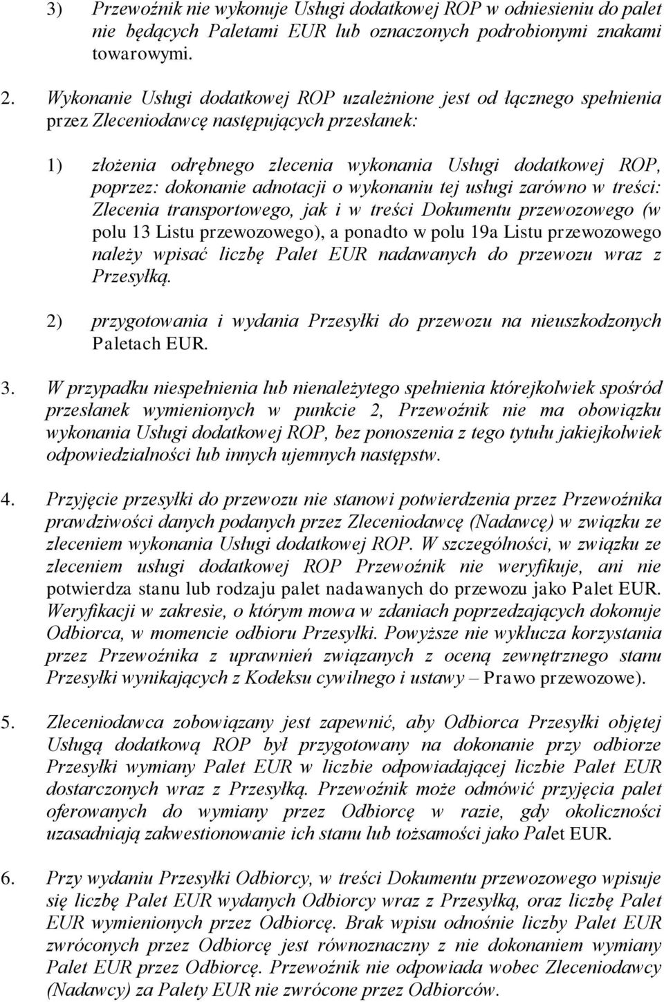 dokonanie adnotacji o wykonaniu tej usługi zarówno w treści: Zlecenia transportowego, jak i w treści Dokumentu przewozowego (w polu 13 Listu przewozowego), a ponadto w polu 19a Listu przewozowego