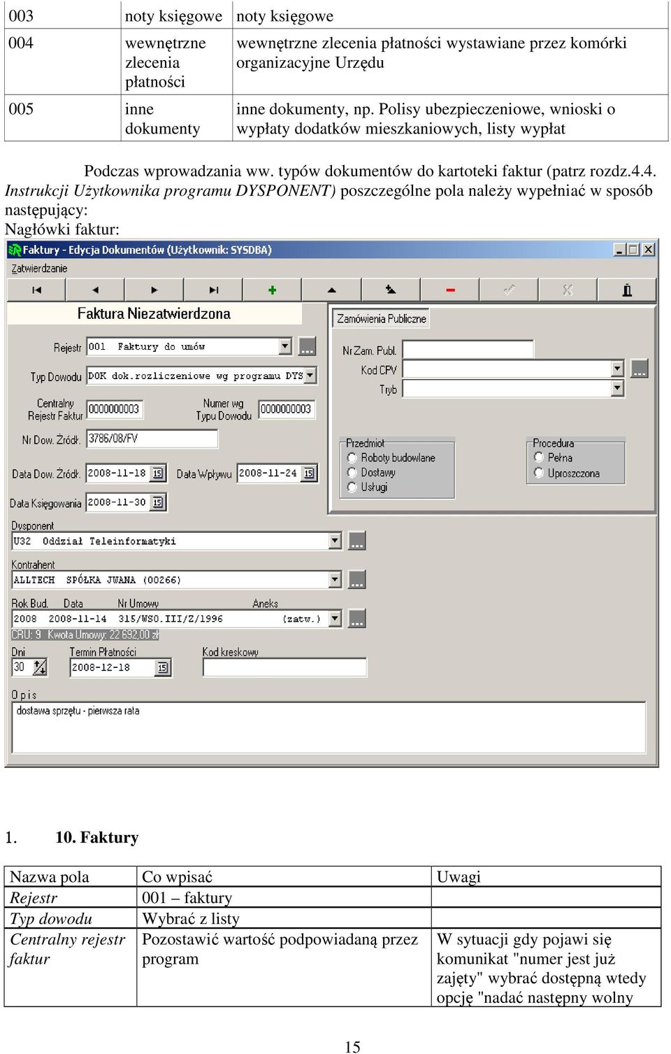 4. Instrukcji Użytkownika programu DYSPONENT) poszczególne pola należy wypełniać w sposób następujący: Nagłówki faktur: 1. 10.