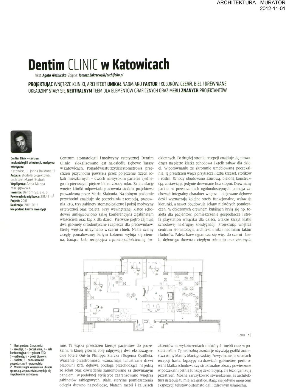 ul. Johna Baildona 12 Autorzy: stodoła projektowa, architekt Marek Słaboń Współpraca: Anna Manna Maciągowska Inwestor: Dentim Sp. z o.