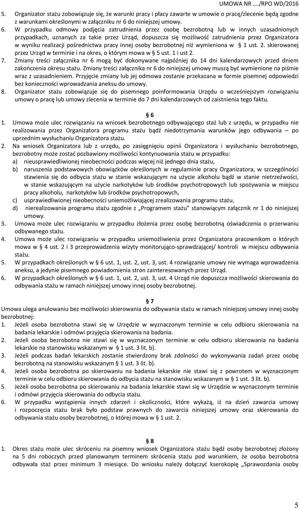 W przypadku odmowy podjęcia zatrudnienia przez osobę bezrobotną lub w innych uzasadnionych przypadkach, uznanych za takie przez Urząd, dopuszcza się możliwość zatrudnienia przez Organizatora w wyniku