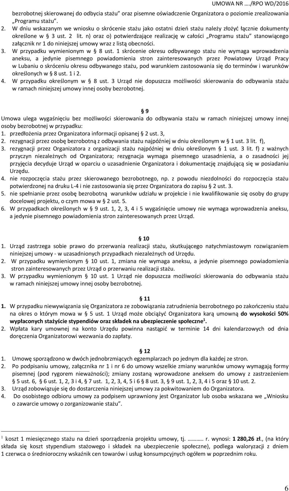 n) oraz o) potwierdzające realizację w całości Programu stażu stanowiącego załącznik nr 1 do niniejszej umowy wraz z listą obecności. 3. W przypadku wymienionym w 8 ust.