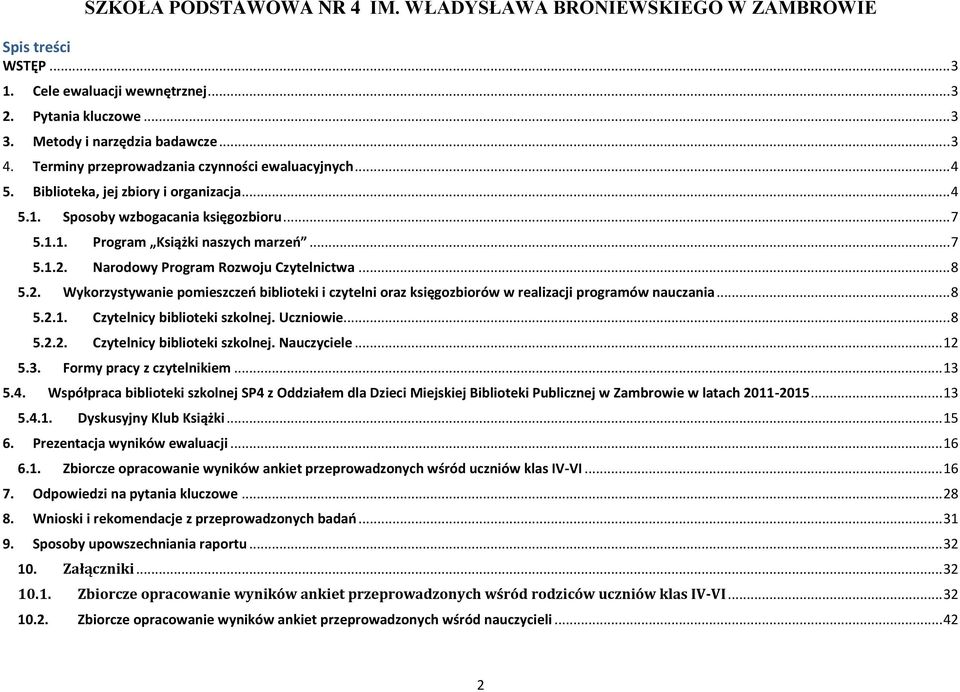 Narodowy Program Rozwoju Czytelnictwa... 8 5.2. Wykorzystywanie pomieszczeń biblioteki i czytelni oraz księgozbiorów w realizacji programów nauczania... 8 5.2.1. Czytelnicy biblioteki szkolnej.