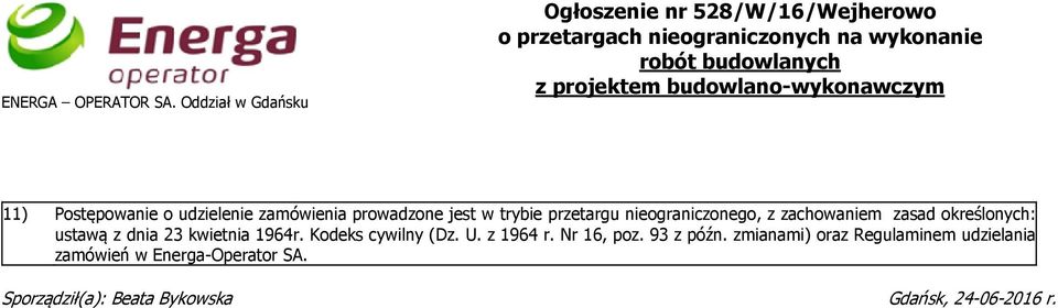 budowlano-wykonawczym 11) Postępowanie o udzielenie zamówienia prowadzone jest w trybie przetargu nieograniczonego, z