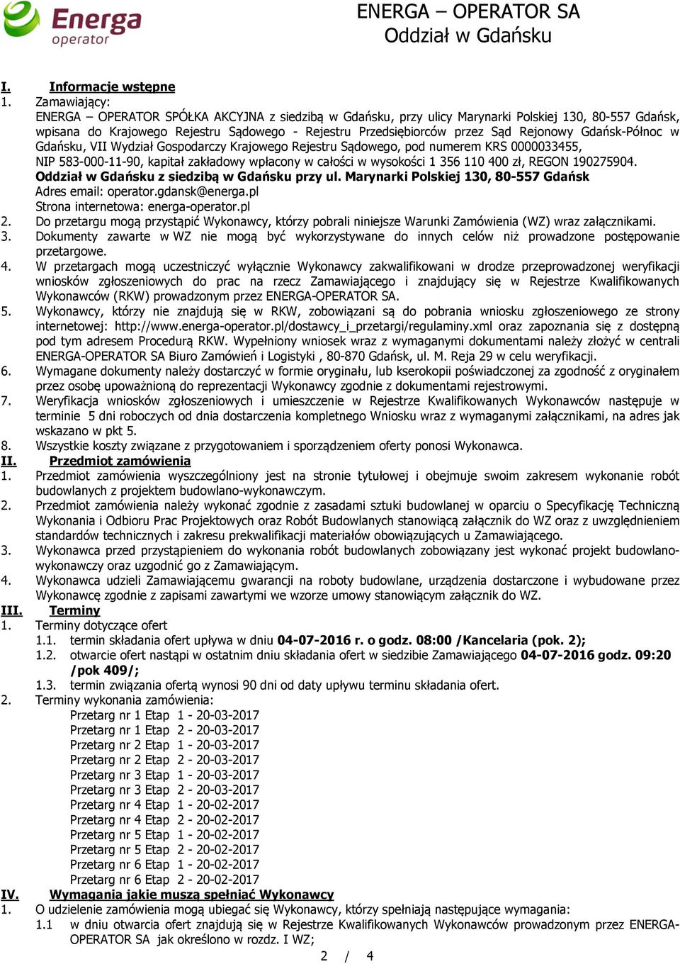 Rejonowy Gdańsk-Północ w Gdańsku, VII Wydział Gospodarczy Krajowego Rejestru Sądowego, pod numerem KRS 0000033455, NIP 583-000-11-90, kapitał zakładowy wpłacony w całości w wysokości 1 356 110 400