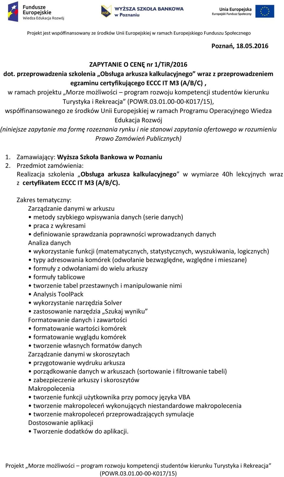 kierunku Turystyka i Rekreacja, współfinansowanego ze środków Unii Europejskiej w ramach Programu Operacyjnego Wiedza Edukacja Rozwój (niniejsze zapytanie ma formę rozeznania rynku i nie stanowi