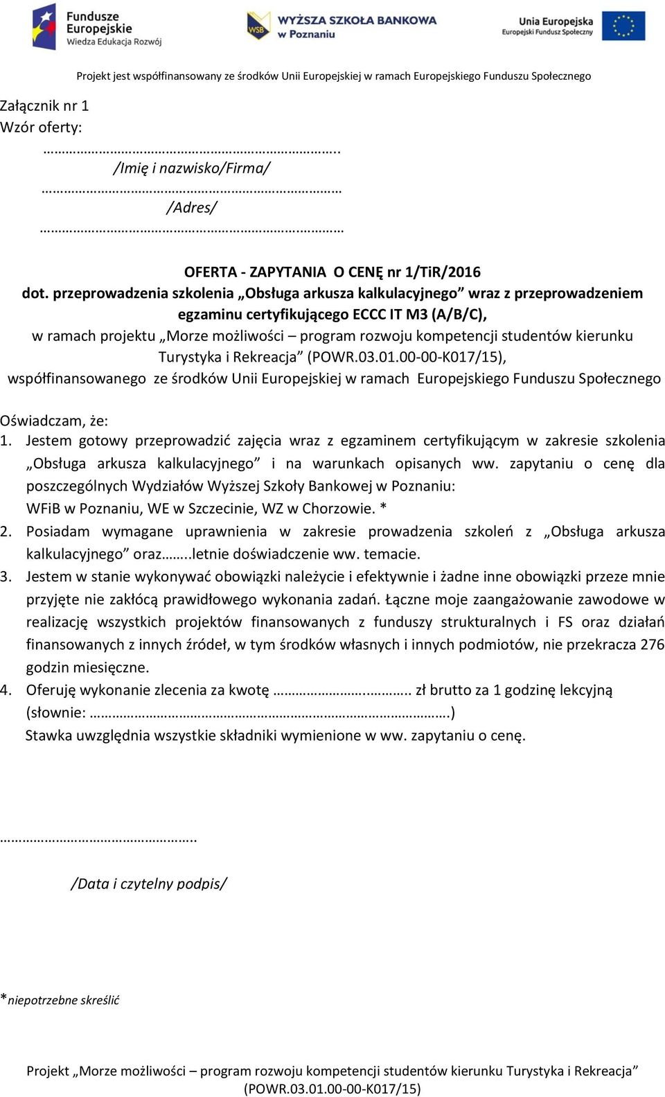 kierunku Turystyka i Rekreacja, współfinansowanego ze środków Unii Europejskiej w ramach Europejskiego Funduszu Społecznego Oświadczam, że: 1.