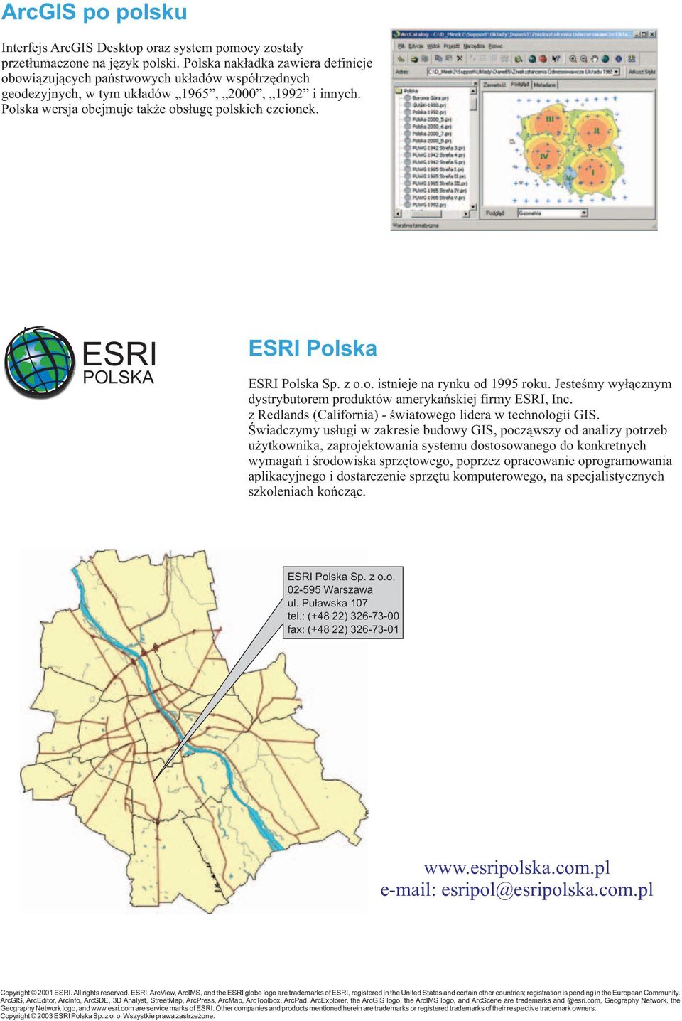 ESRI POLSKA ESRI Polska ESRI Polska Sp. z o.o. istnieje na rynku od 1995 roku. Jesteœmy wy³¹cznym dystrybutorem produktów amerykañskiej firmy ESRI, Inc.