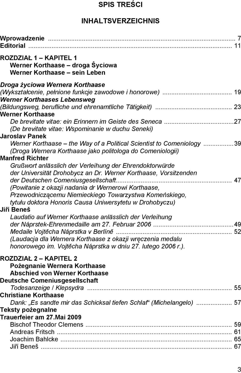 ..27 (De brevitate vitae: Wspominanie w duchu Seneki) Jaroslav Panek the Way of a Political Scientist to Comeniology.