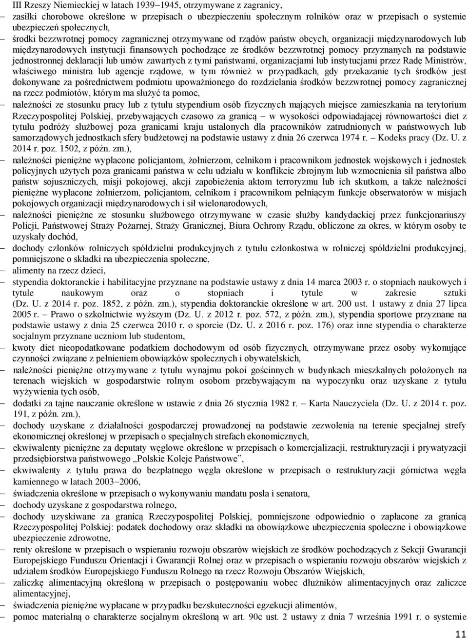 przyznanych na podstawie jednostronnej deklaracji lub umów zawartych z tymi państwami, organizacjami lub instytucjami przez Radę Ministrów, właściwego ministra lub agencje rządowe, w tym również w