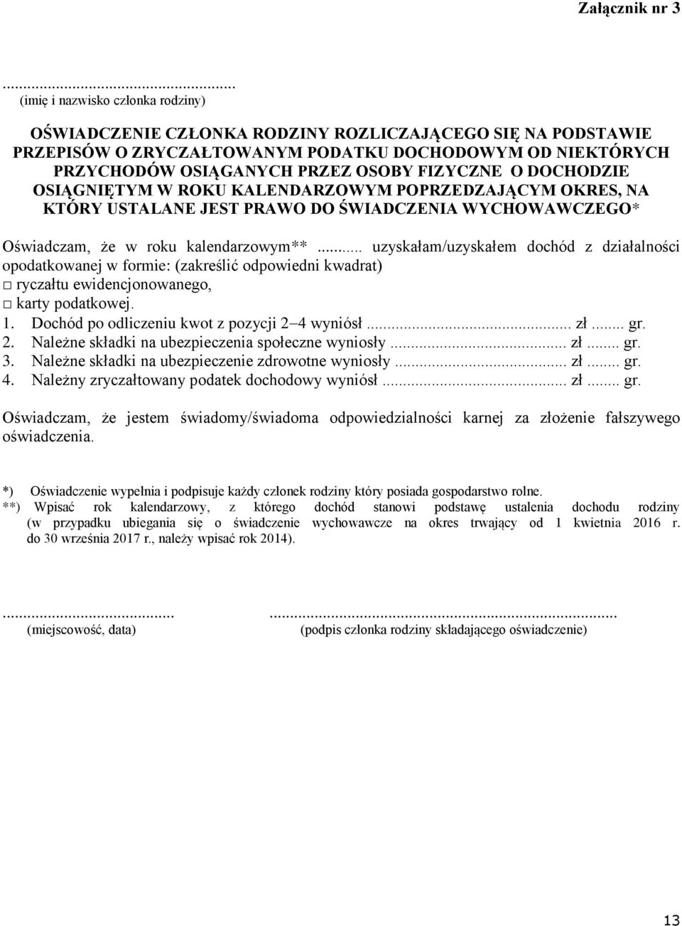 FIZYCZNE O DOCHODZIE OSIĄGNIĘTYM W ROKU KALENDARZOWYM POPRZEDZAJĄCYM OKRES, NA KTÓRY USTALANE JEST PRAWO DO ŚWIADCZENIA WYCHOWAWCZEGO* Oświadczam, że w roku kalendarzowym**.