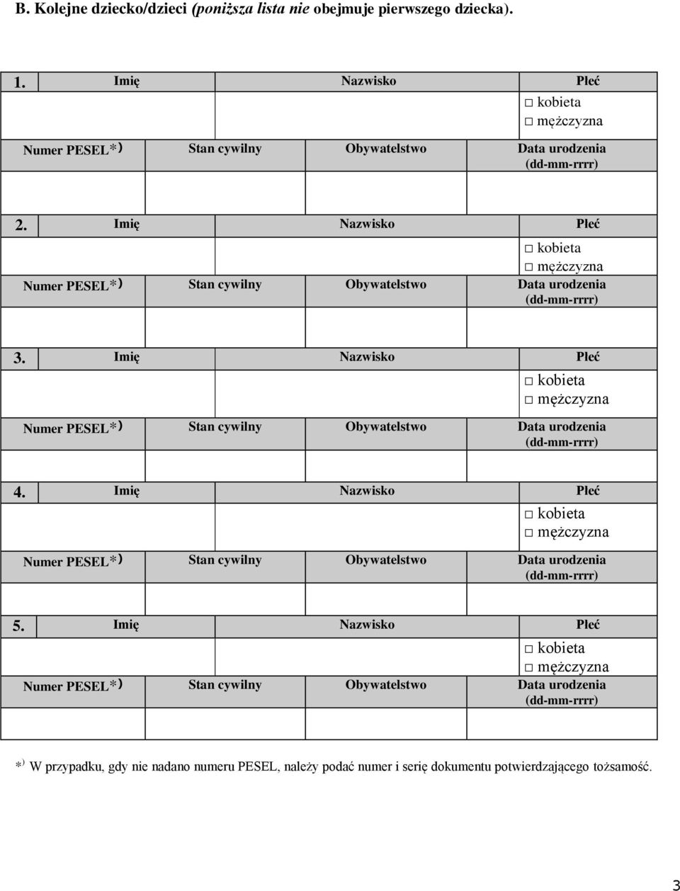 Imię Nazwisko Płeć kobieta mężczyzna Numer PESEL* ) Stan cywilny Obywatelstwo Data urodzenia (dd-mm-rrrr) 3.