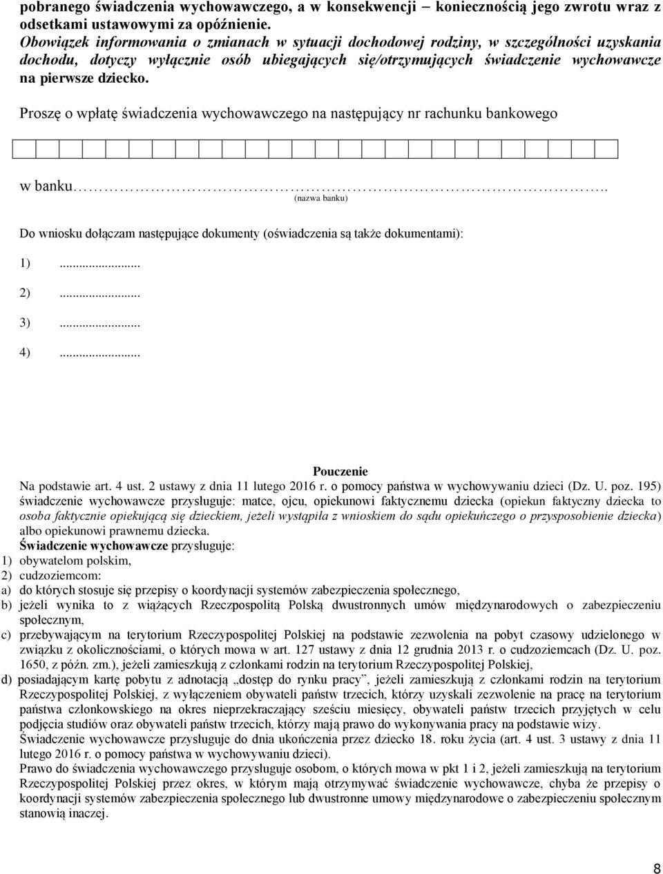 Proszę o wpłatę świadczenia wychowawczego na następujący nr rachunku bankowego w banku.. (nazwa banku) Do wniosku dołączam następujące dokumenty (oświadczenia są także dokumentami): 1)... 2)... 3).