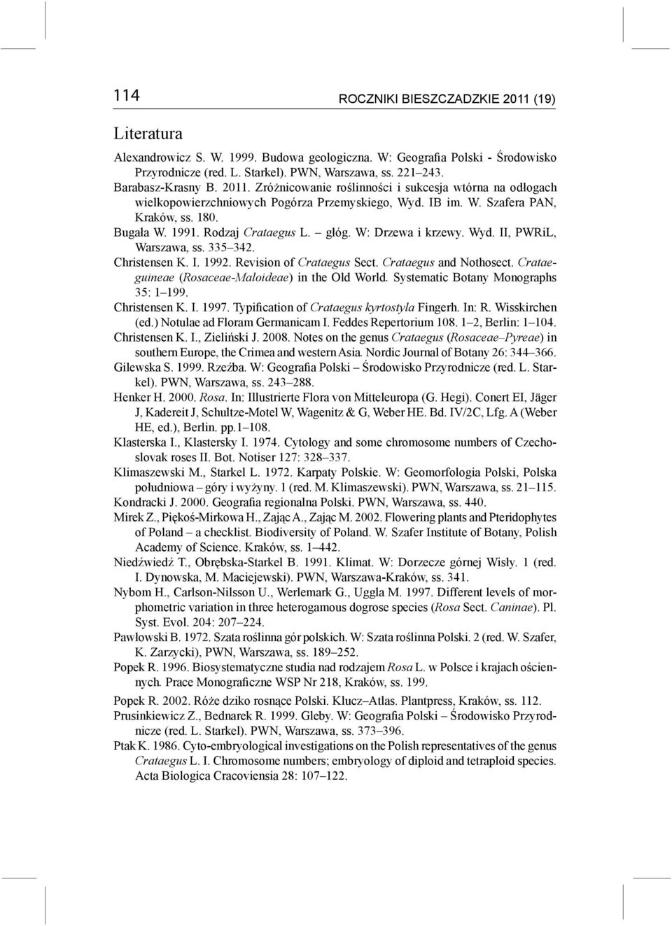 Rodzaj Crataegus L. głóg. W: Drzewa i krzewy. Wyd. II, PWRiL, Warszawa, ss. 335 342. Christensen K. I. 1992. Revision of Crataegus Sect. Crataegus and Nothosect.