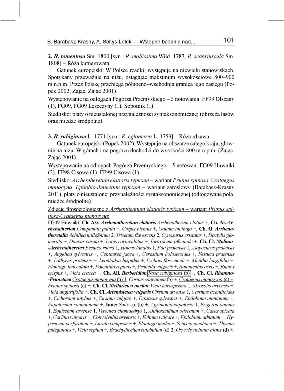 Występowanie na odłogach Pogórza Przemyskiego 3 notowania: FF99 Olszany (1), FG09, FG09 Leszczyny (1), Sopotnik (1).