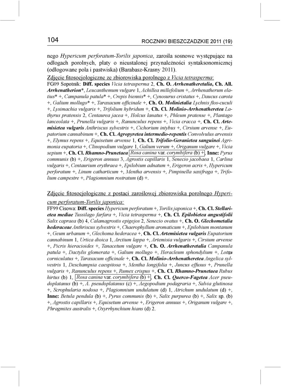 Arrhenatherion*, Leucanthemum vulgare 1, Achillea millefolium +, Arrhenatherum elatius* +, Campanula patula* +, Crepis biennis* +, Cynosurus cristatus +, Daucus carota +, Galium mollugo* +, Taraxacum