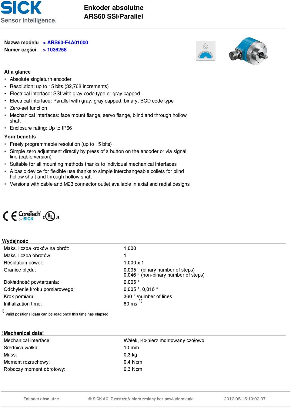 through hollow shaft Enclosure rating: Up to IP66 Your benefits Freely programmable resolution (up to 15 bits) Simple zero adjustment directly by press of a button on the encoder or via signal line