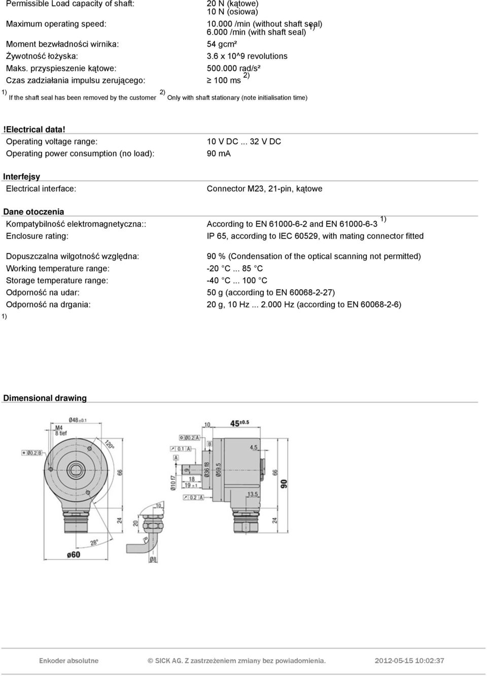 000 rad/s² Czas zadziałania impulsu zerującego: 100 ms 2) If the shaft seal has been removed by the customer 2) Only with shaft stationary (note initialisation time)!electrical data!