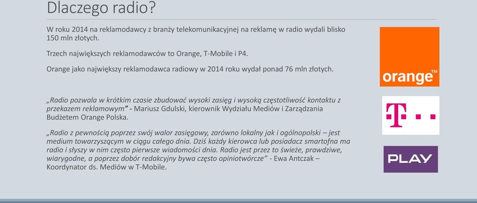 Radio pozwala w krótkim czasie zbudować wysoki zasięg i wysoką częstotliwość kontaktu z przekazem reklamowym - Mariusz Gdulski, kierownik Wydziału Mediów i Zarządzania Budżetem Orange Polska.
