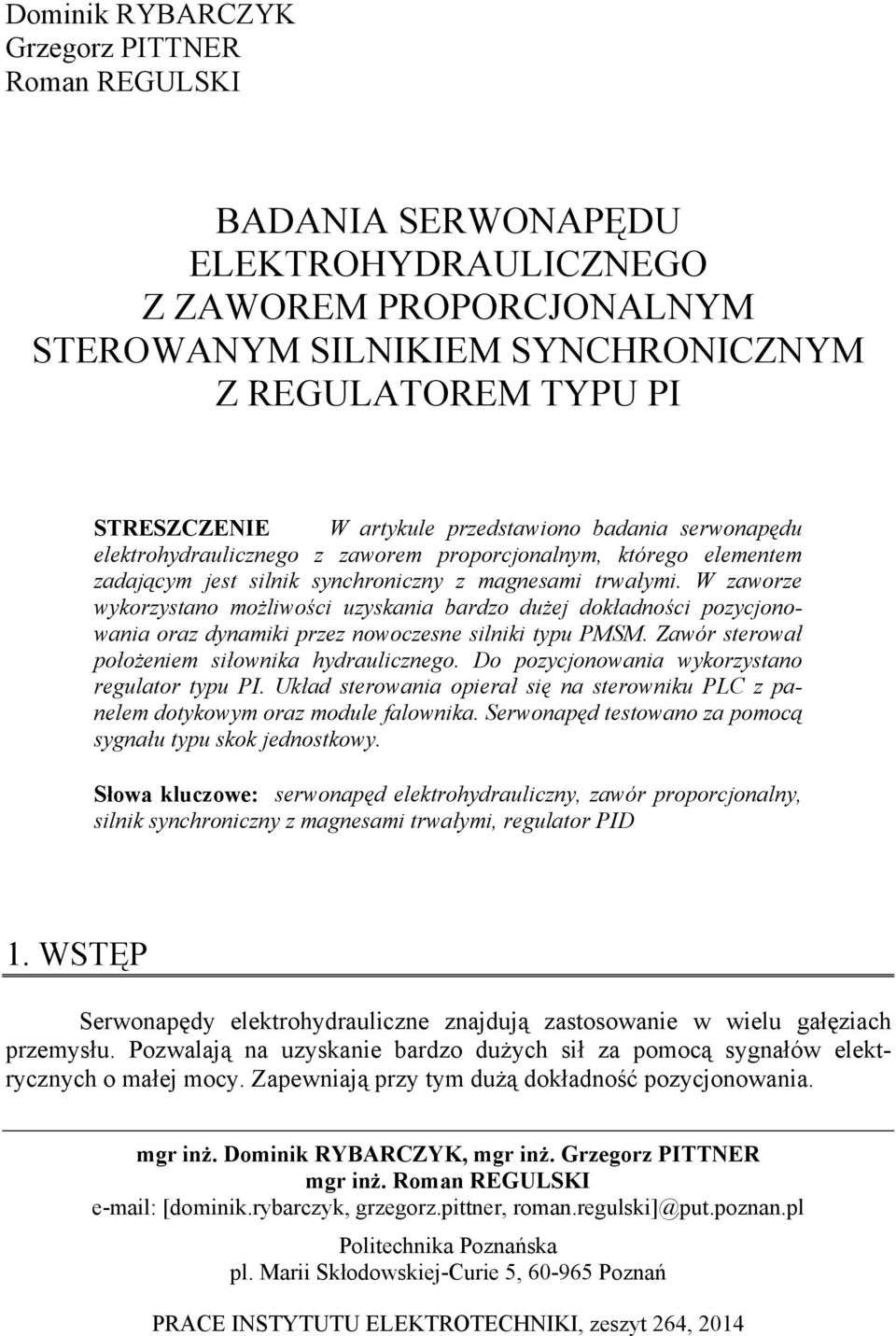 W zaworze wykorzystano możliwości uzyskania bardzo dużej dokładności pozycjonowania oraz dynamiki przez nowoczesne silniki typu PMSM. Zawór sterował położeniem siłownika hydraulicznego.