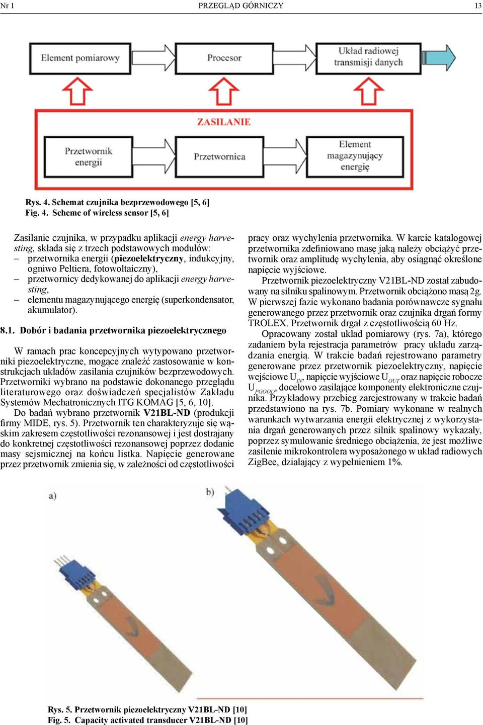 Scheme of wireless sensor [5, 6] Zasilanie czujnika, w przypadku aplikacji energy harvesting, składa się z trzech podstawowych modułów: przetwornika energii (piezoelektryczny, indukcyjny, ogniwo