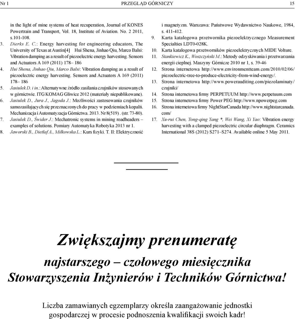Sensors and Actuators A 169 (2011) 178 186 4. Hui Shena, Jinhao Qiu, Marco Balsi: Vibration damping as a result of piezoelectric energy harvesting. Sensors and Actuators A 169 (2011) 178 186 5.