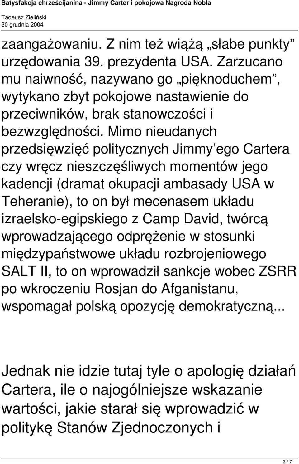 Mimo nieudanych przedsięwzięć politycznych Jimmy ego Cartera czy wręcz nieszczęśliwych momentów jego kadencji (dramat okupacji ambasady USA w Teheranie), to on był mecenasem układu