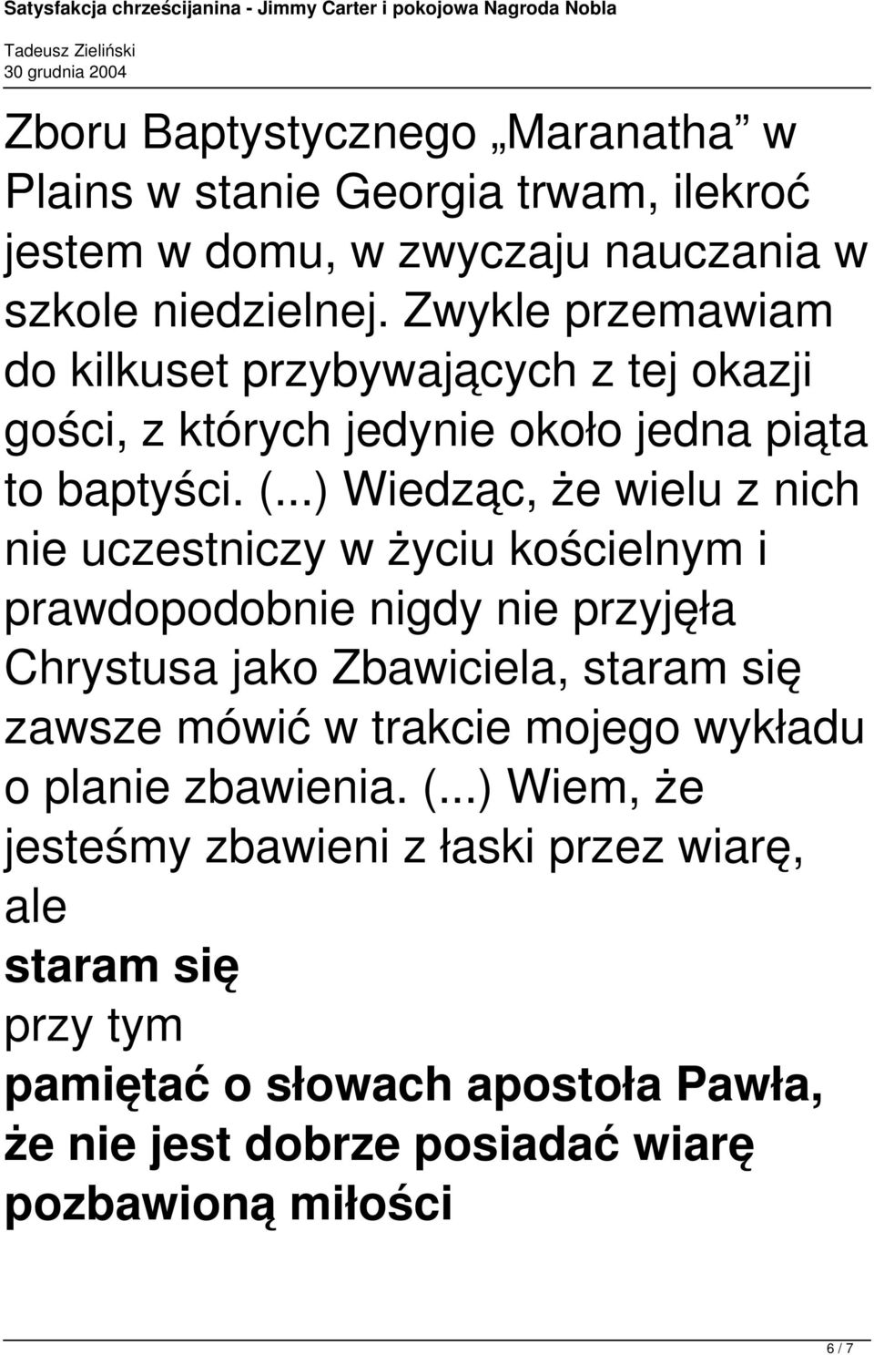 ..) Wiedząc, że wielu z nich nie uczestniczy w życiu kościelnym i prawdopodobnie nigdy nie przyjęła Chrystusa jako Zbawiciela, staram się zawsze mówić w