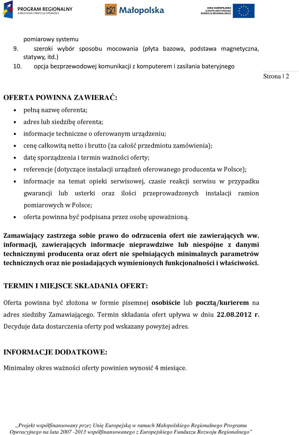 urządzeniu; cenę całkowitą netto i brutto (za całość przedmiotu zamówienia); datę sporządzenia i termin ważności oferty; referencje (dotyczące instalacji urządzeń oferowanego producenta w Polsce);