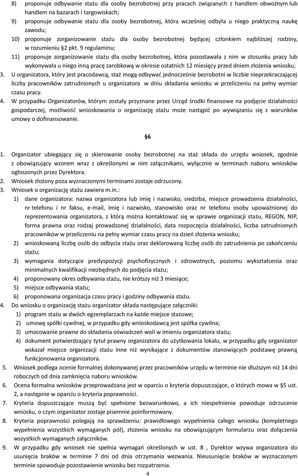 9 regulaminu; 11) proponuje zorganizowanie stażu dla osoby bezrobotnej, która pozostawała z nim w stosunku pracy lub wykonywała u niego inną pracę zarobkową w okresie ostatnich 12 miesięcy przed