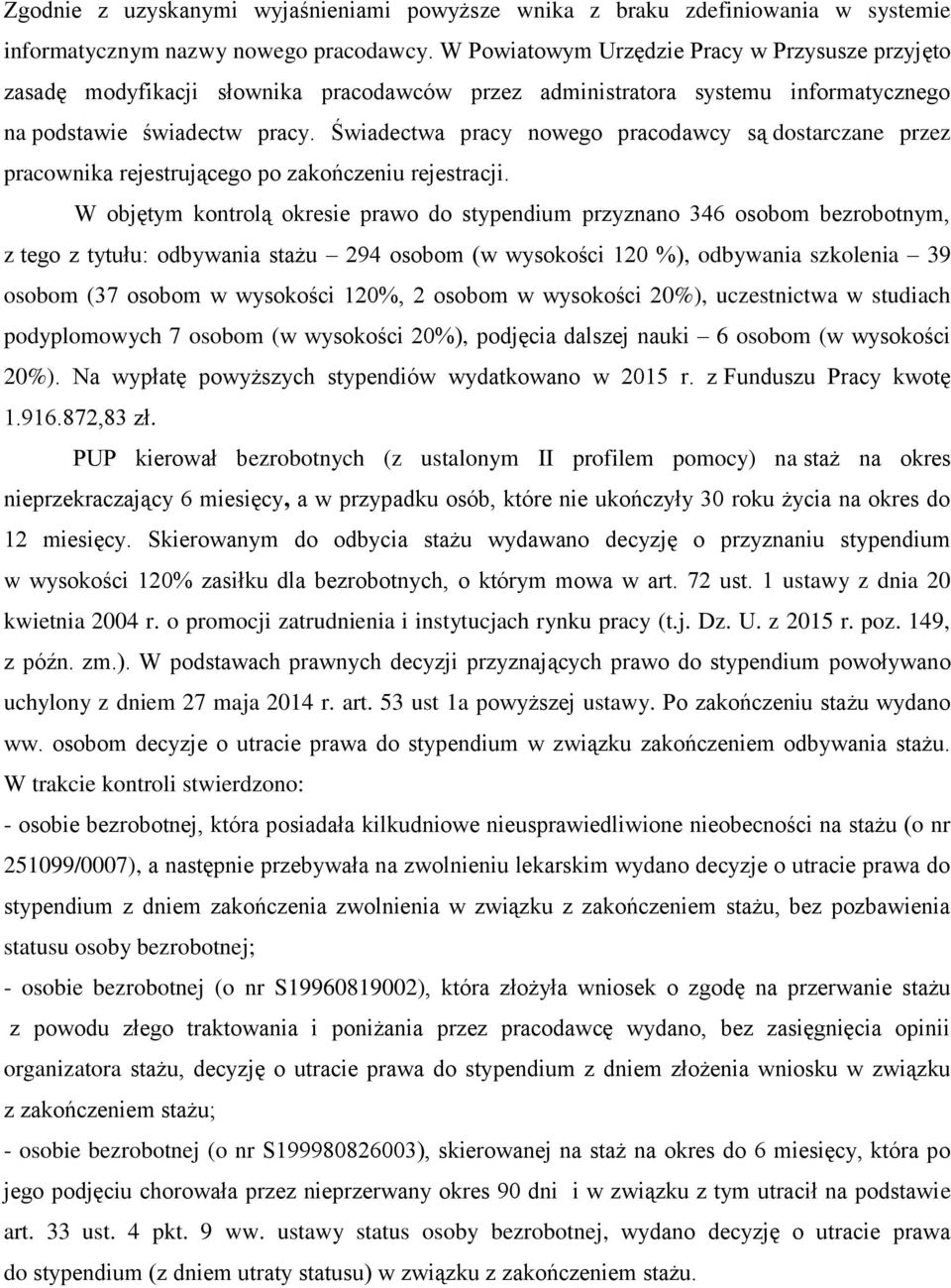 Świadectwa pracy nowego pracodawcy są dostarczane przez pracownika rejestrującego po zakończeniu rejestracji.