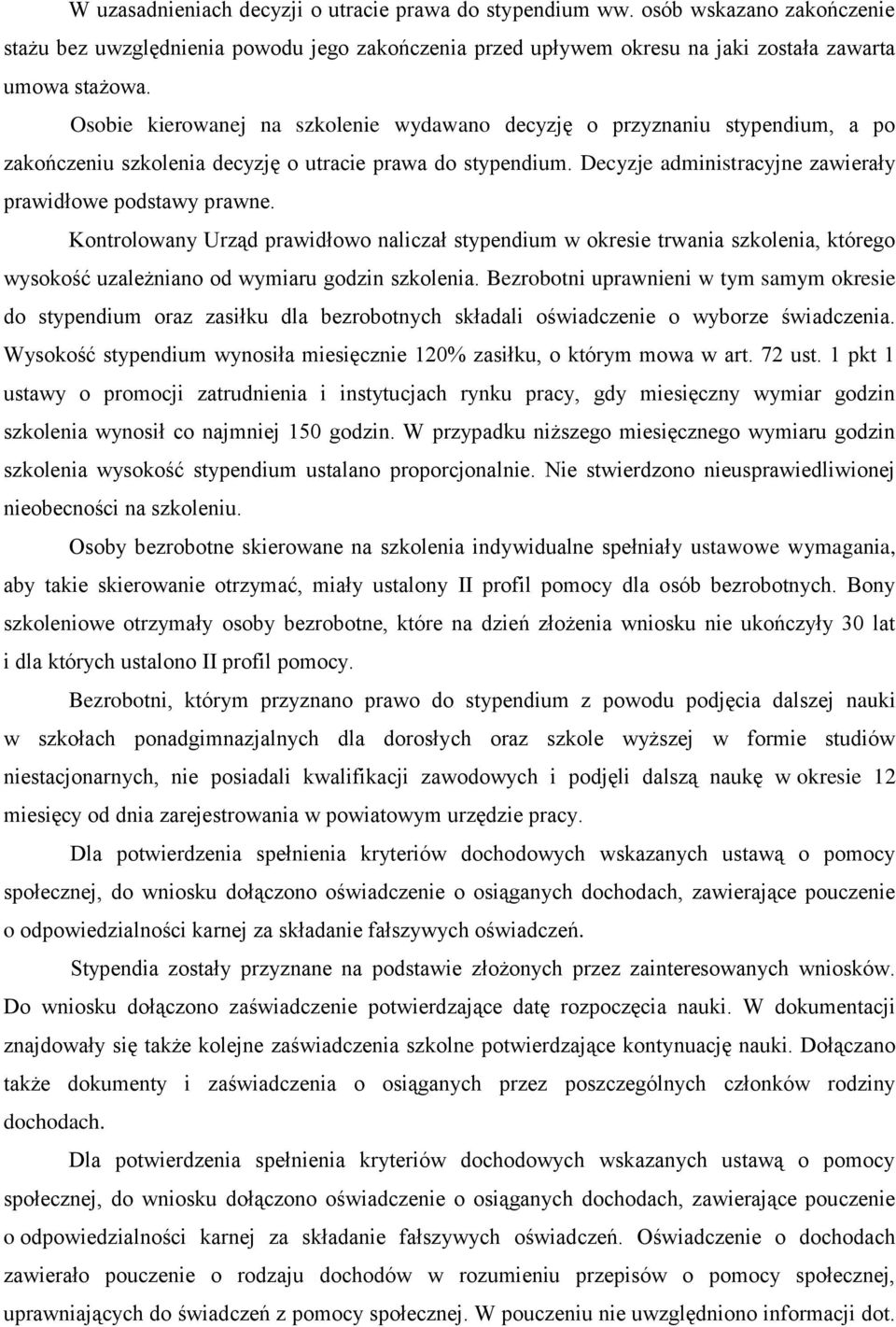 Kontrolowany Urząd prawidłowo naliczał stypendium w okresie trwania szkolenia, którego wysokość uzależniano od wymiaru godzin szkolenia.