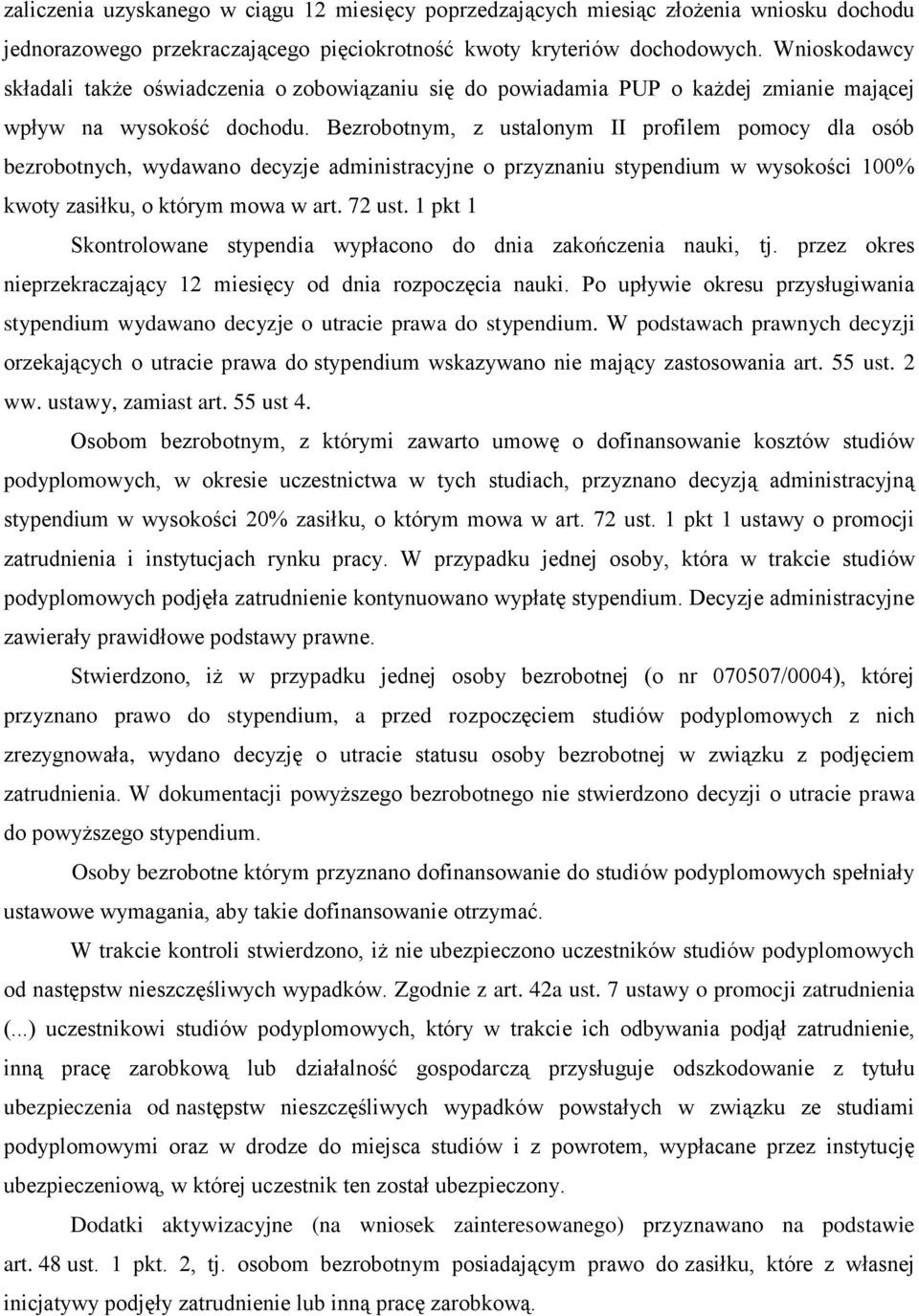 Bezrobotnym, z ustalonym II profilem pomocy dla osób bezrobotnych, wydawano decyzje administracyjne o przyznaniu stypendium w wysokości 100% kwoty zasiłku, o którym mowa w art. 72 ust.