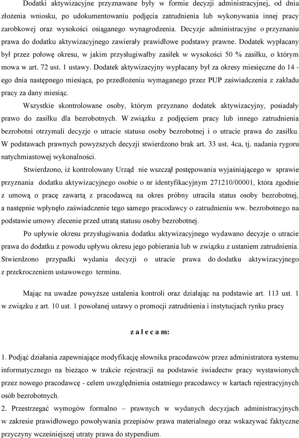 Dodatek wypłacany był przez połowę okresu, w jakim przysługiwałby zasiłek w wysokości 50 % zasiłku, o którym mowa w art. 72 ust. 1 ustawy.