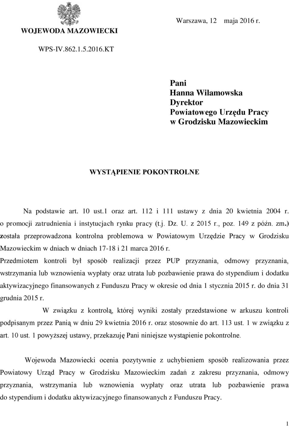 ) została przeprowadzona kontrolna problemowa w Powiatowym Urzędzie Pracy w Grodzisku Mazowieckim w dniach w dniach 17-18 i 21 marca 2016 r.