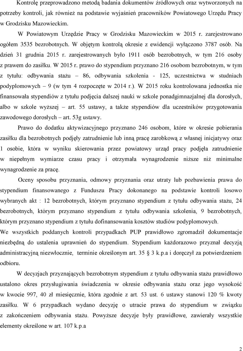 zarejestrowanych było 1911 osób bezrobotnych, w tym 216 osoby z prawem do zasiłku. W 2015 r.