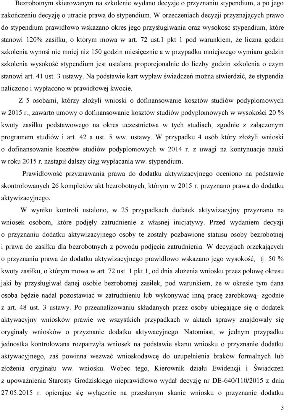 1 pkt 1 pod warunkiem, że liczna godzin szkolenia wynosi nie mniej niż 150 godzin miesięcznie a w przypadku mniejszego wymiaru godzin szkolenia wysokość stypendium jest ustalana proporcjonalnie do