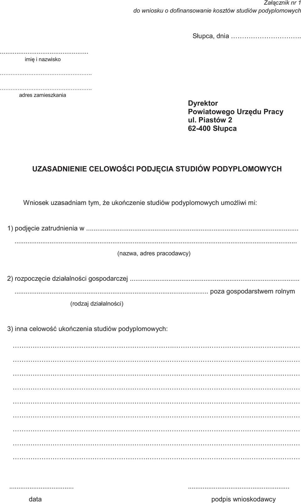 Piastów 2 62-400 Słupca UZASADNIENIE CELOWO CI PODJ CIA STUDIÓW PODYPLOMOWYCH Wniosek uzasadniam tym, e uko czenie studiów podyplomowych