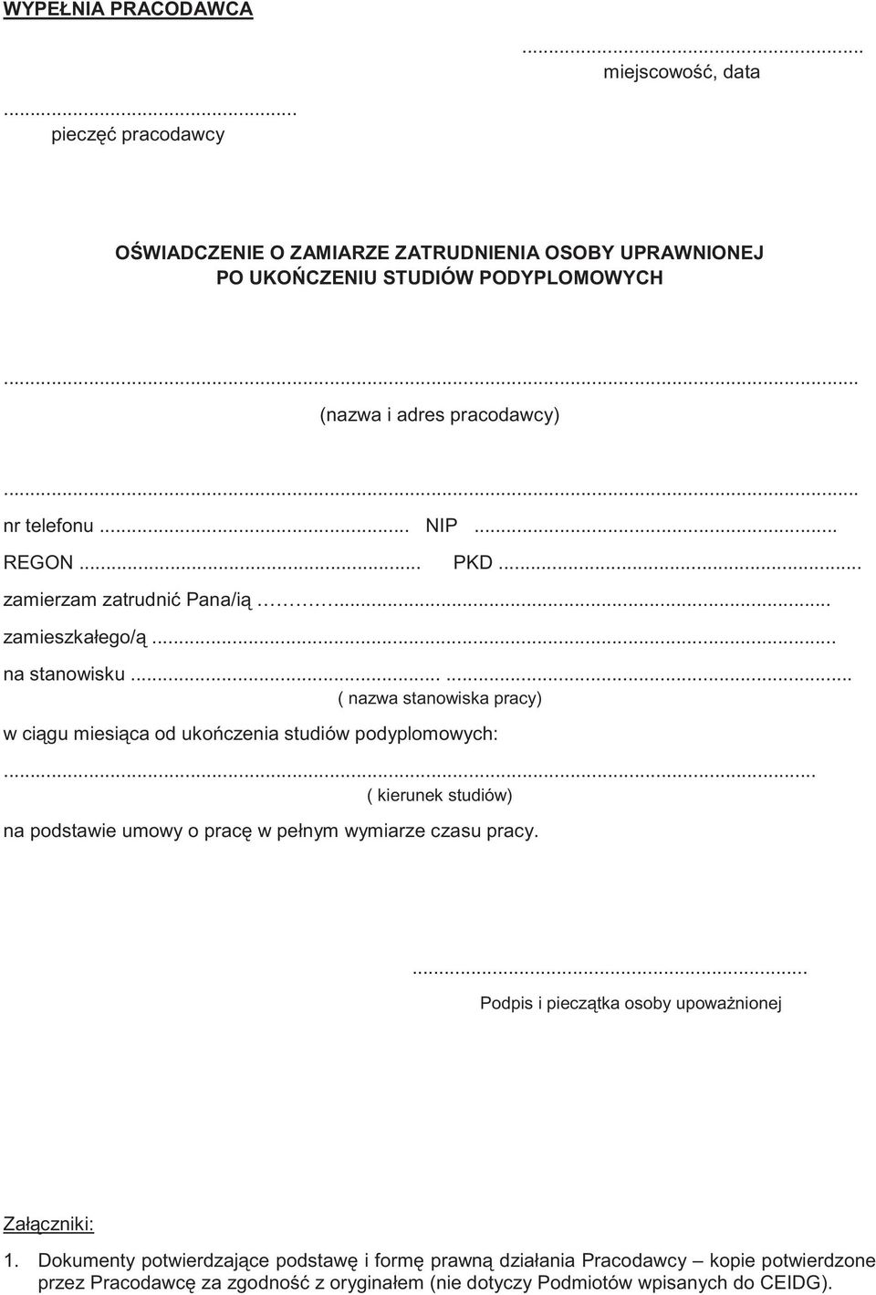 ..... ( nazwa stanowiska pracy) w ci gu miesi ca od uko czenia studiów podyplomowych:... ( kierunek studiów) na podstawie umowy o prac w pełnym wymiarze czasu pracy.