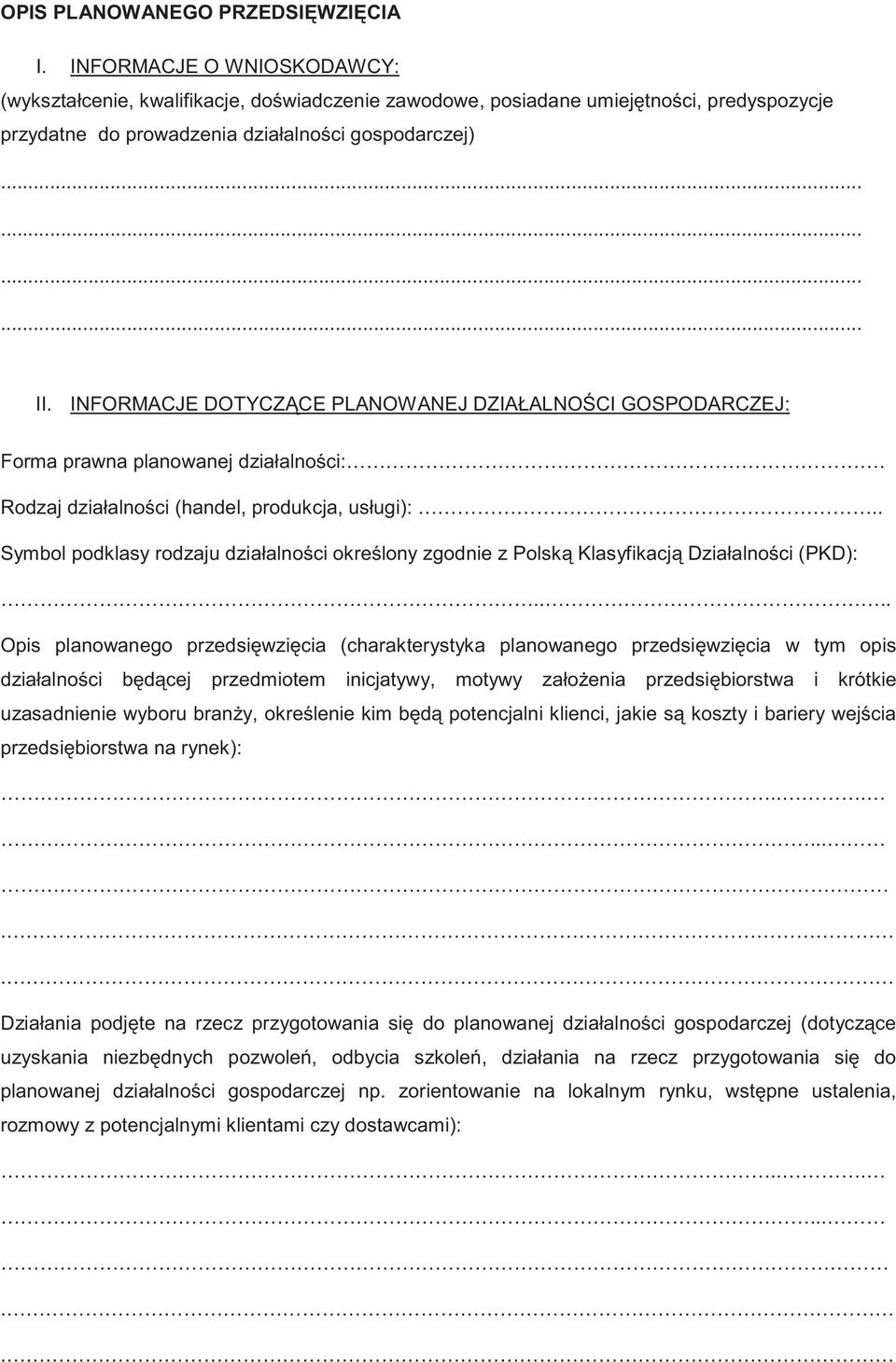 INFORMACJE DOTYCZ CE PLANOWANEJ DZIAŁALNO CI GOSPODARCZEJ: Forma prawna planowanej działalno ci:. Rodzaj działalno ci (handel, produkcja, usługi):.