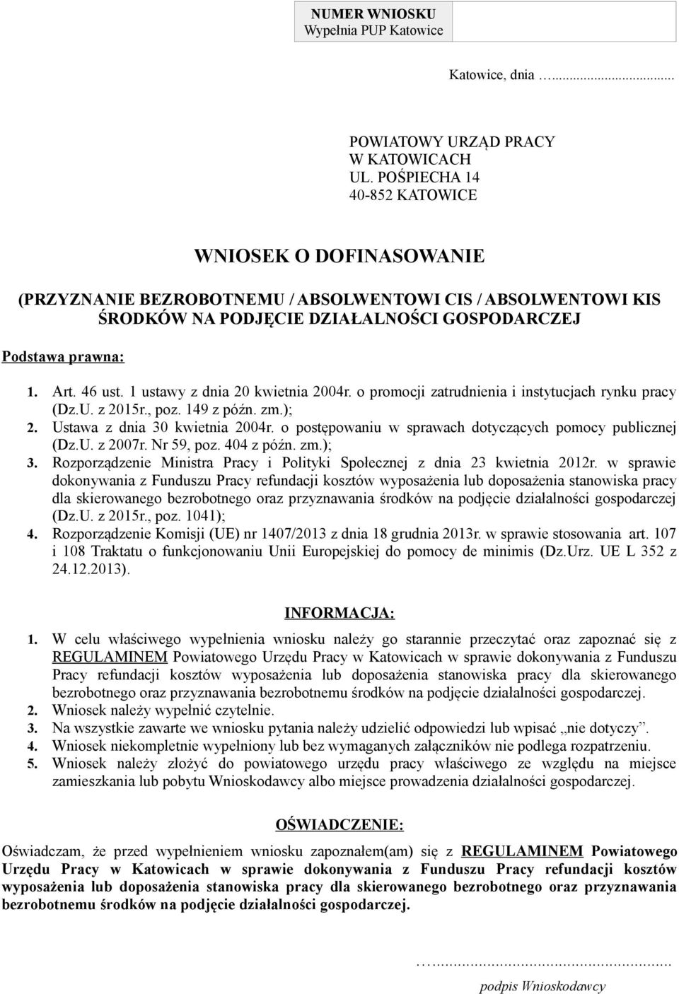 1 ustawy z dnia 20 kwietnia 2004r. o promocji zatrudnienia i instytucjach rynku pracy (Dz.U. z 2015r., poz. 149 z późn. zm.); 2. Ustawa z dnia 30 kwietnia 2004r.